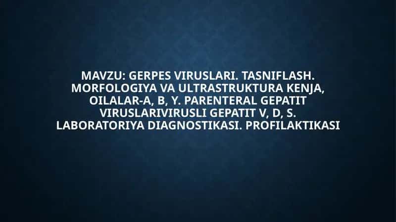 Gerpesviruslari. Tasniflash. Morfologiya va ultrastruktura 1