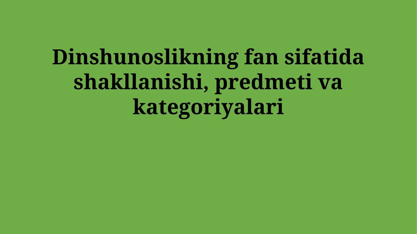 Dinshunoslikning fan sifatida shakllanishi, predmeti va kategoriyalari 1