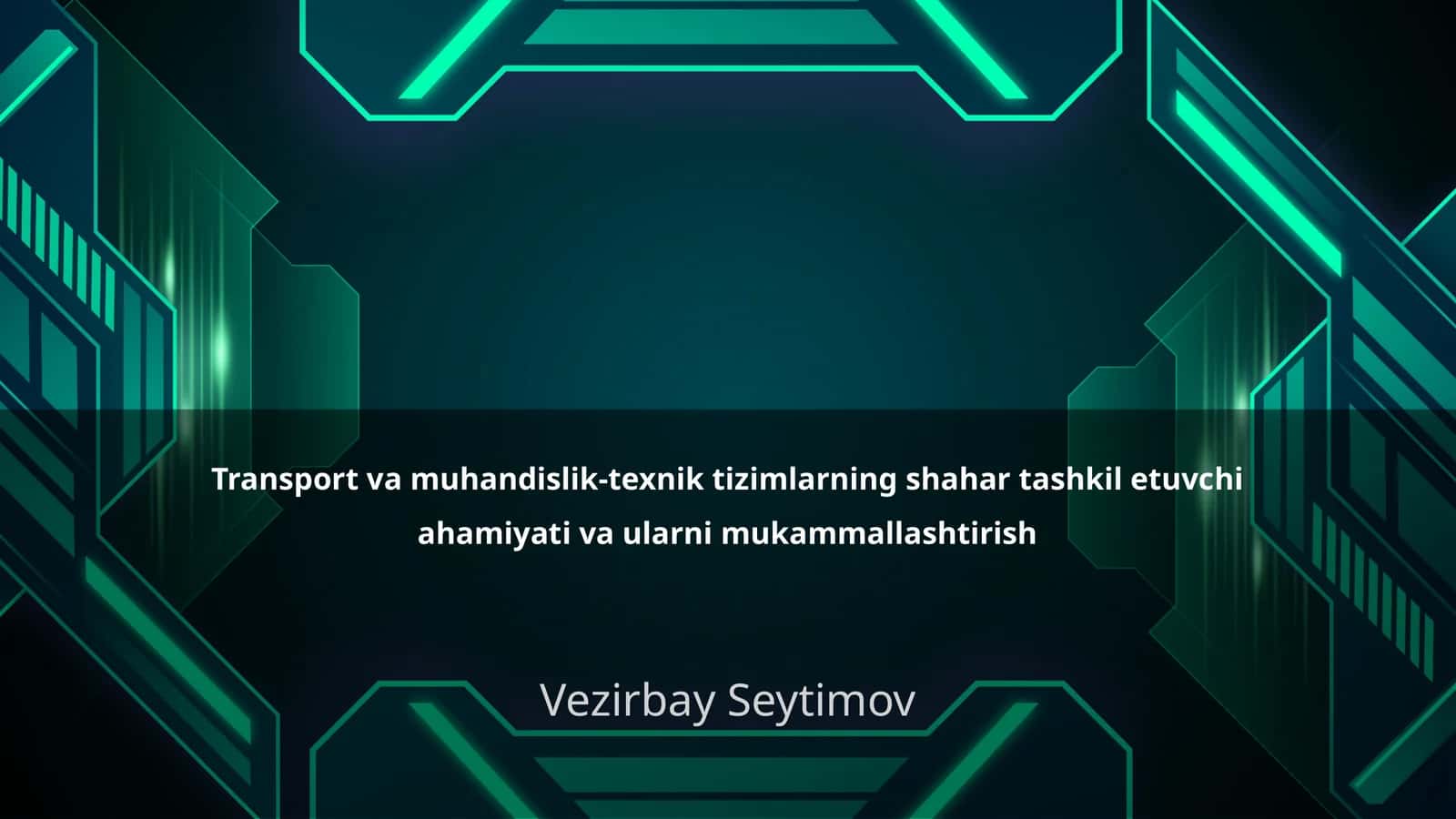 Transport va muhandislik-texnik tizimlarning shahar tashkil etuvchi ahamiyati va ularni mukammallashtirish 1