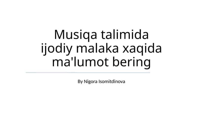 Musiqa talimida ijodiy malaka xaqida ma'lumot bering 1
