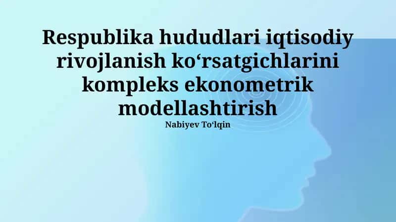 Hududiy iqtisodiy rivojlanish koʻrsatgichlarini kompleks ekonometrik modellashtirish 1