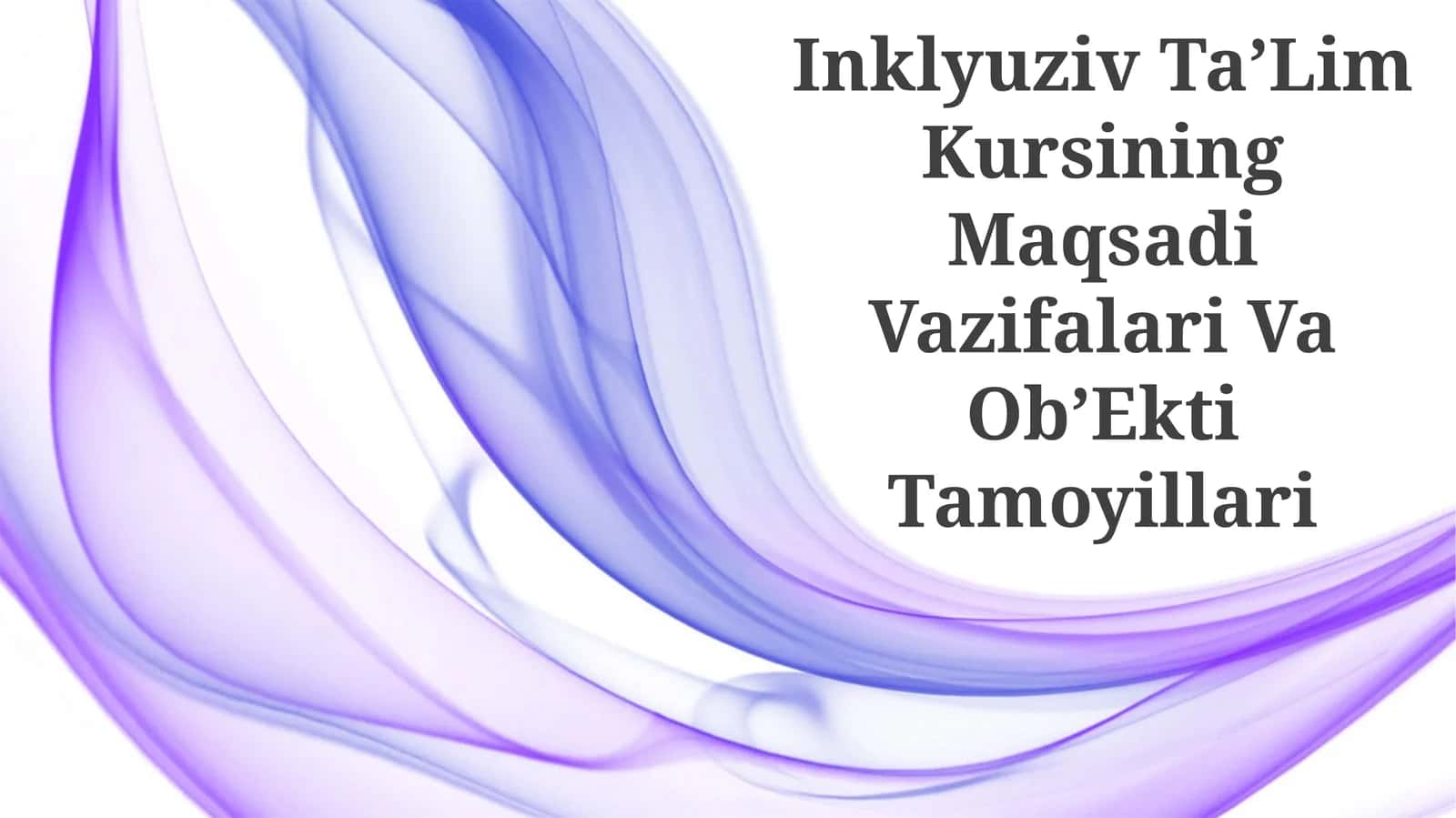 Inklyuziv TaʼLim Kursining Maqsadi Vazifalari Va ObʼEkti Tamoyillari 1
