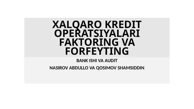 XALQARO KREDIT OPERATSIYALARI FAKTORING VA FORFEYTING 1