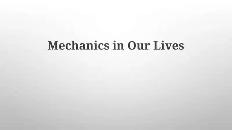 Mechanics in Our Lives 1