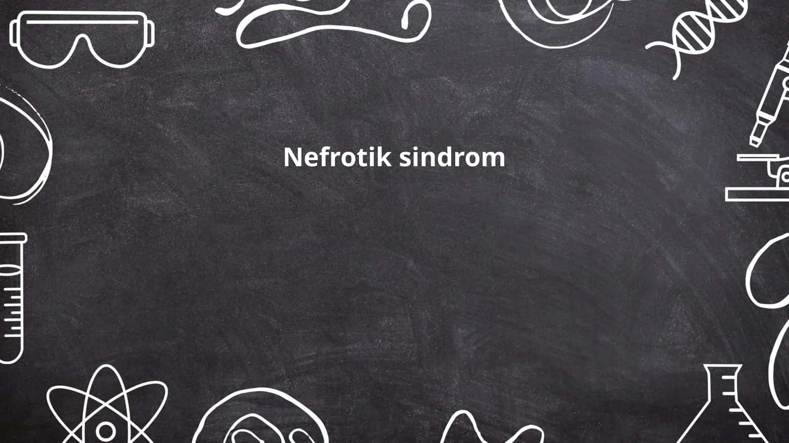 Nefrotik sindrom belgilari 1