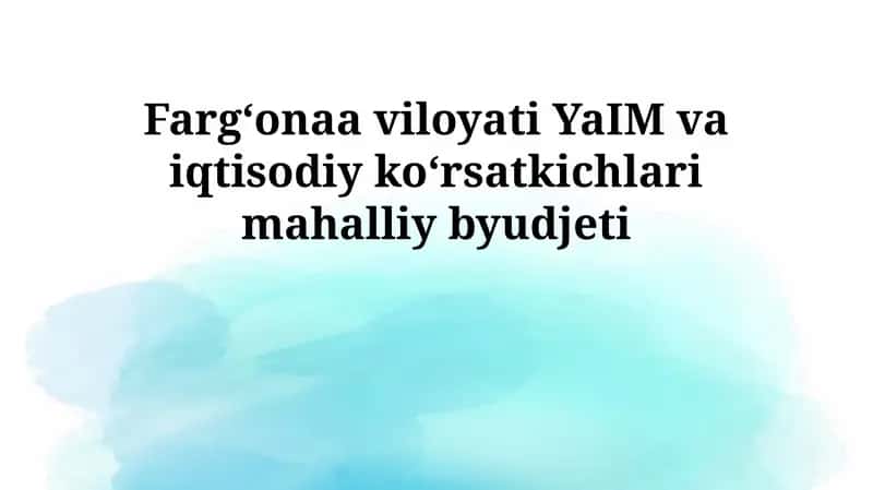 Fargʻonaa viloyati YaIM va iqtisodiy koʻrsatkichlari mahalliy byudjeti 1