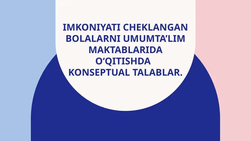 Imkoniyati cheklangan bolalarni umumta’lim maktablarida o‘qitishda konseptual talablar 1