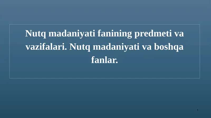 Nutq madaniyati fanining predmeti va vazifalari. Nutq madaniyati va boshqa fanlar. 1