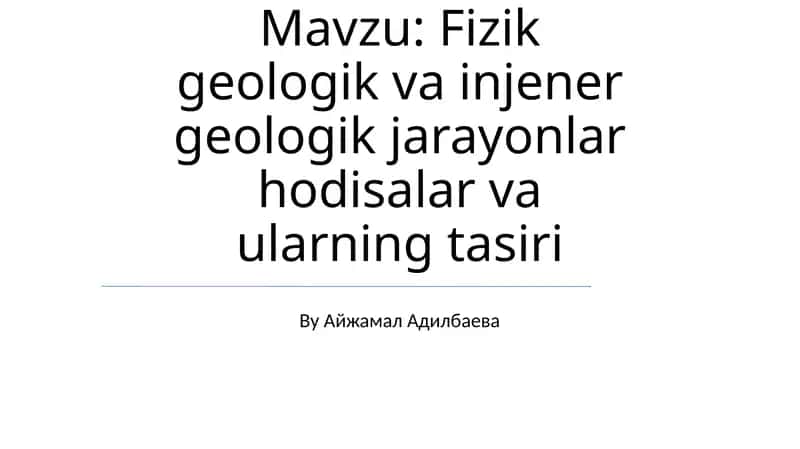 Fizik geologik va injener geologik jarayonlar hodisalar va ularning tasiri 1