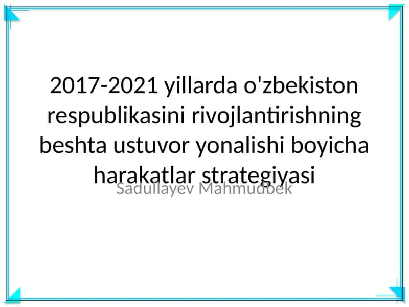 2017-2021 yillarda O'zbekiston Respublikasini rivojlantirishning beshta ustuvor yonalishi boyicha harakatlar strategiyasi 1