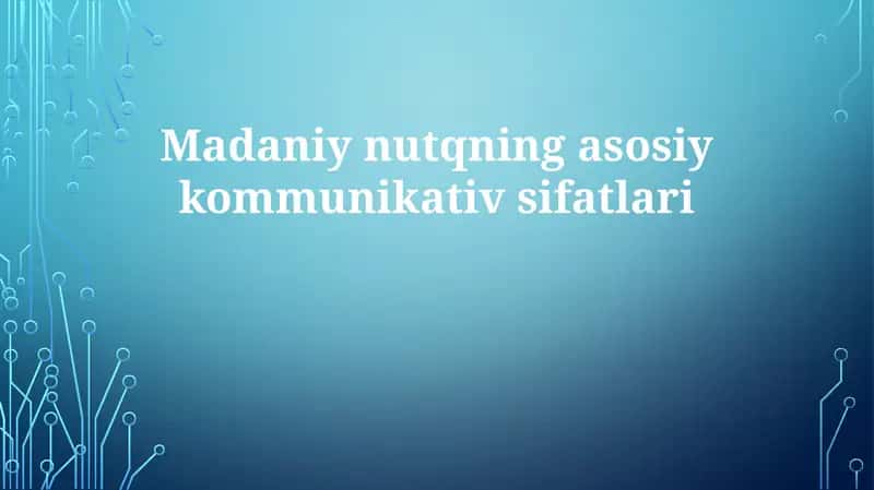 Madaniyatli nutqning asosiy kommunikativ sifatlari 1