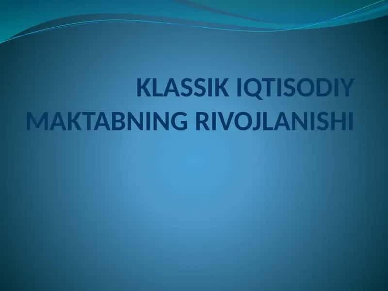 KLASSIK IQTISODIY MAKTABNING RIVOJLANISHI 1
