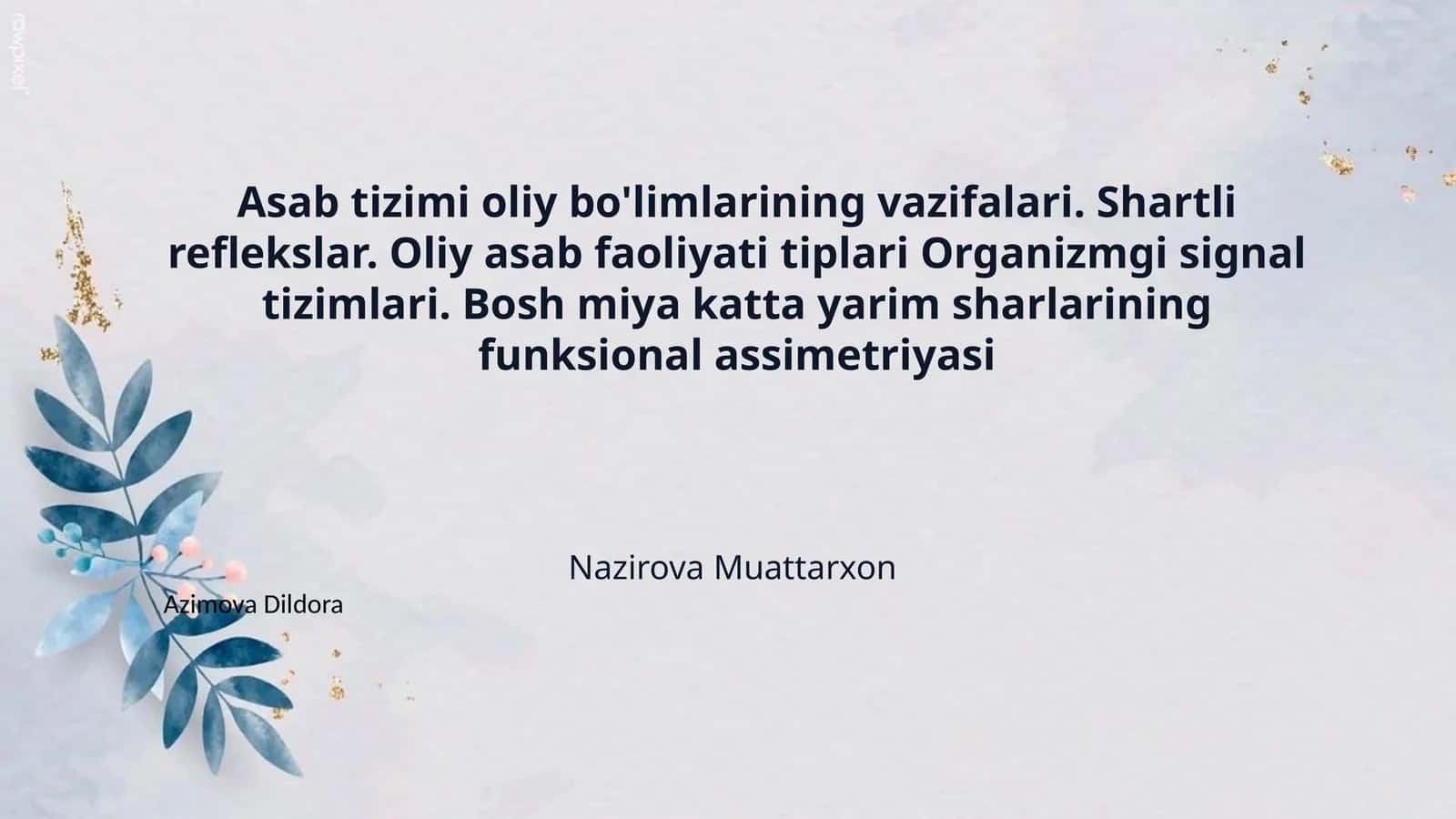 Asab tizimi oliy bo'limlarining vazifalari. Shartli reflekslar. Oliy asab faoliyati tiplari Organizmgi signal tizimlari. Bosh miya katta yarim sharlarining funksional assimetriyasi 1