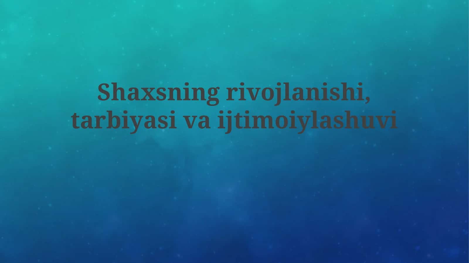Shaxsiyat rivojlanishi, tarbiyasi va ijtimoiylashuvi 1