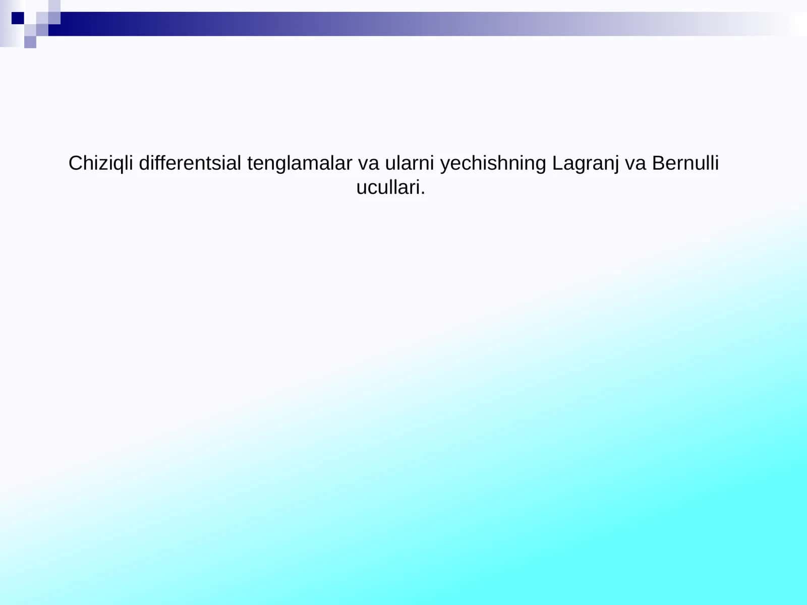 Chiziqli differentsial tenglamalar va ularni yechishning Lagranj va Bernulli ucullari 1