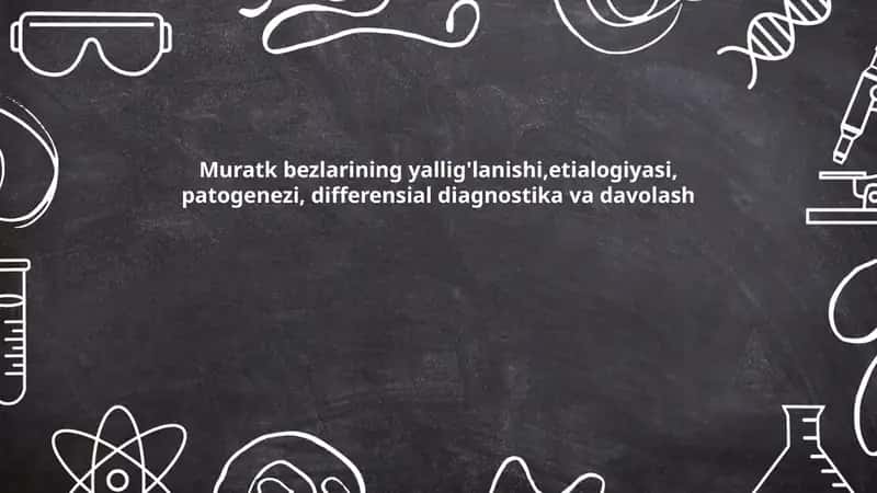 Muratk bezlarining yallig'lanishi,etialogiyasi, patogenezi, differensial diagnostika va davolash 1