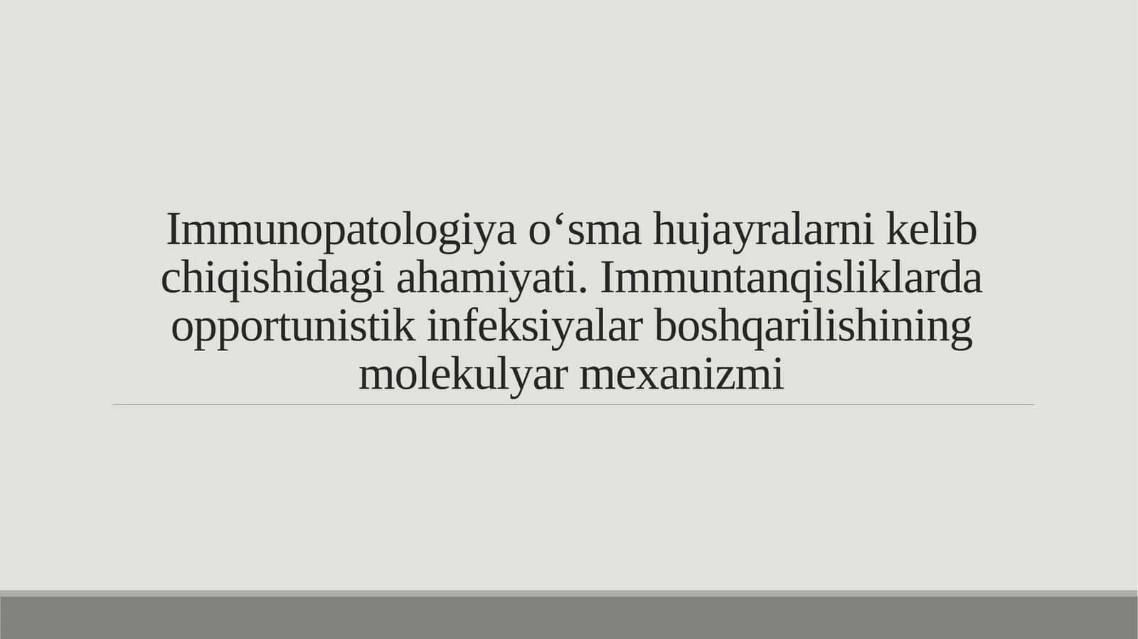Immunopatologiya o‘sma hujayralarni kelib chiqishidagi ahamiyati. Immuntanqisliklarda opportunistik infeksiyalar boshqarilishining molekulyar mexanizmi 1