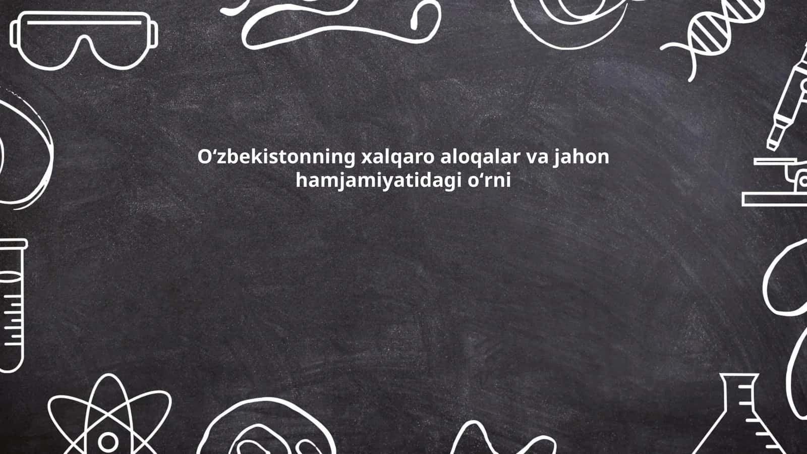 Oʻzbekistonning xalqaro aloqalar va jahon hamjamiyatidagi oʻrni 1