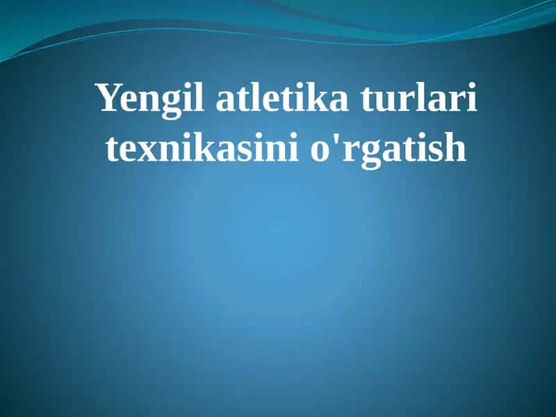 Yengil atletika turlari texnikasini o'rgatish 1