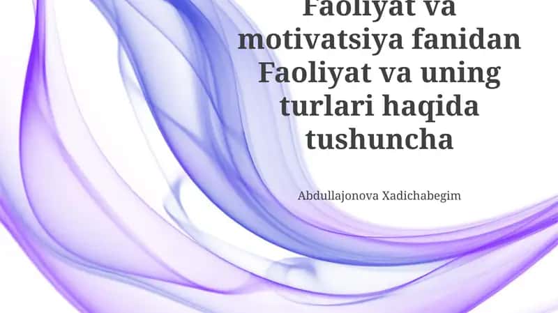 Faoliyat va motivatsiya fanidan Faoliyat va uning turlari haqida tushuncha 1