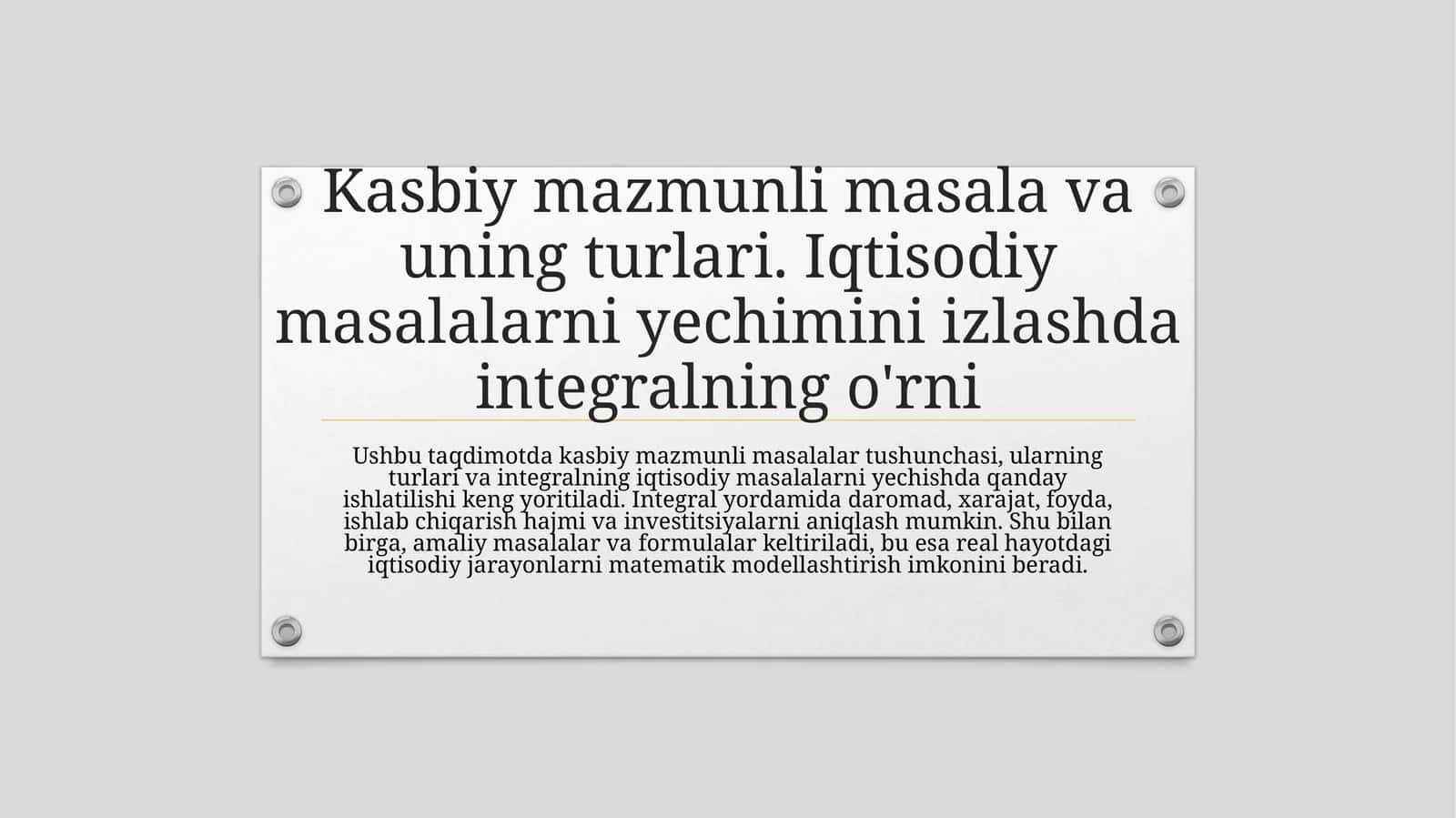 Kasbiymazmunli masala va uning turlari. Iqtisodiy masalalarni yechimini izlashda integralning o'rni 1