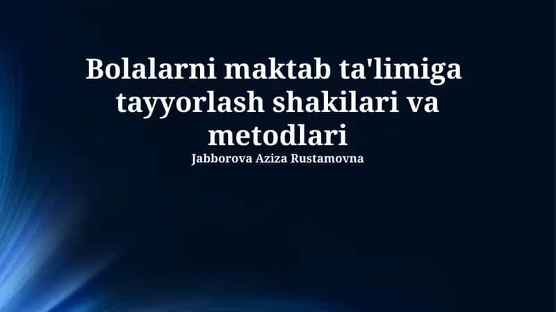 Bolalarni maktab ta'limiga tayyorlash shakilari va metodlari 1