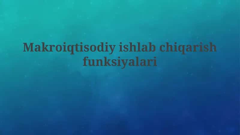 Makroiqtisodiy ishlab chiqarish funksiyalari 1