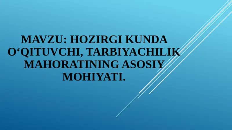 Hozirgi kunda o‘qituvchi, tarbiyachilik mahoratining asosiy mohiyati 1