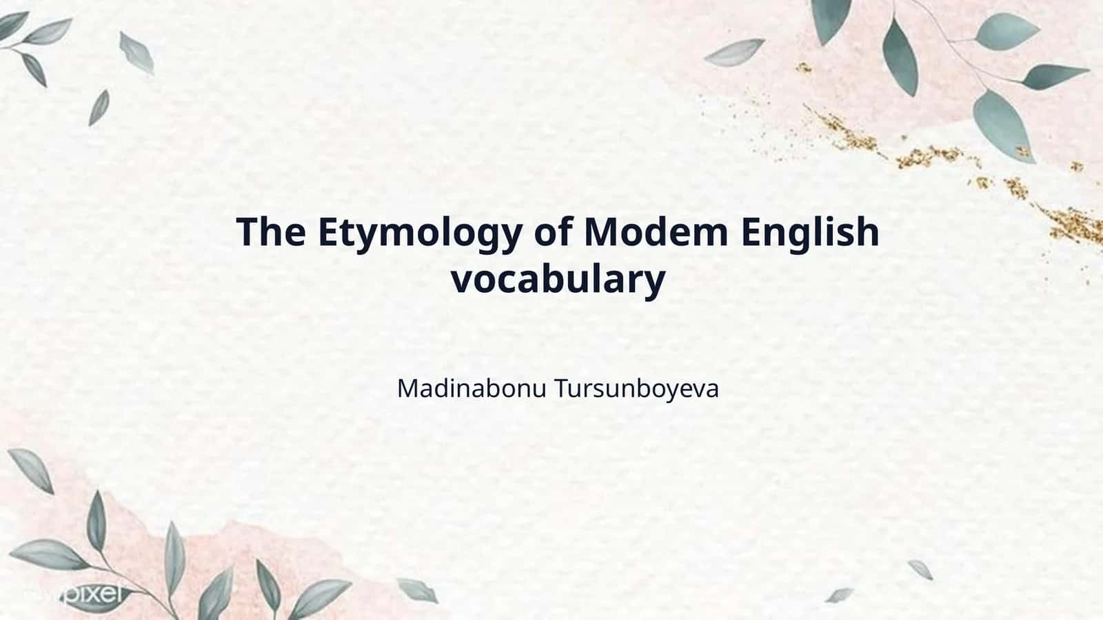 The Etymology of Modem English vocabulary 1