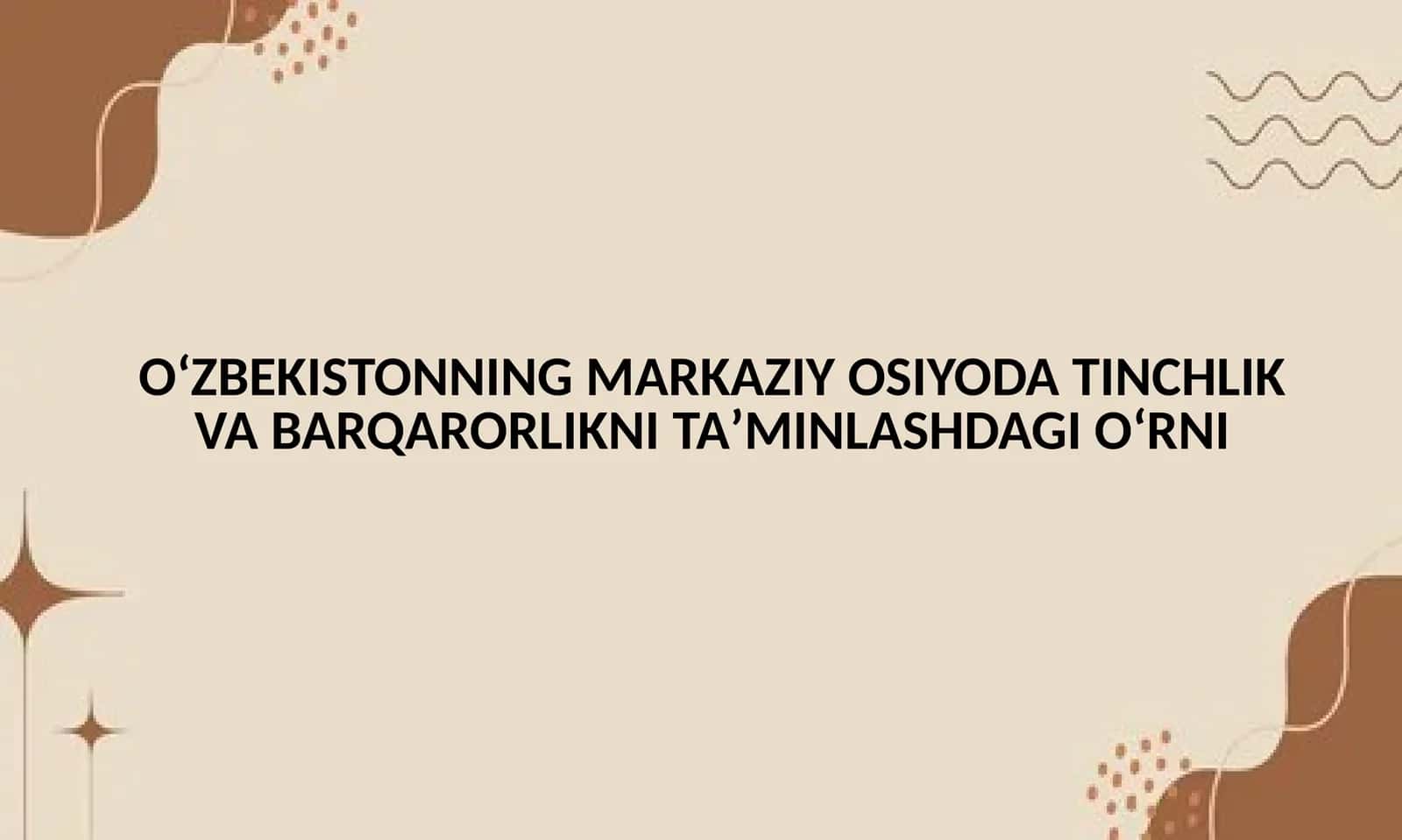 O‘zbekistonning Markaziy Osiyoda Tinchlik va Barqarorlikni Taʼminlashda Giʼrni 1