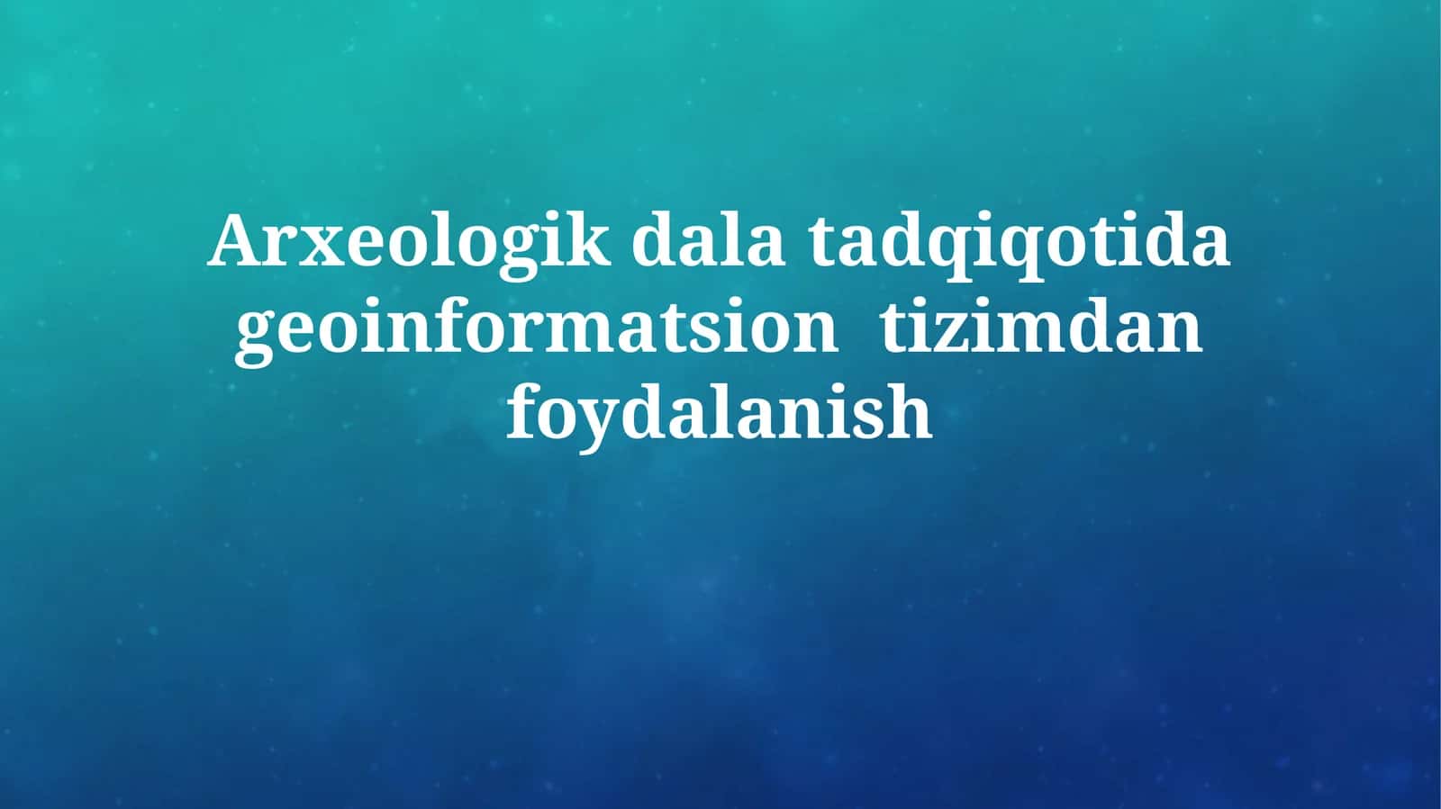 Arxeologik dala tadqiqotida geoinformatsiontizimdanfoydalanish 1