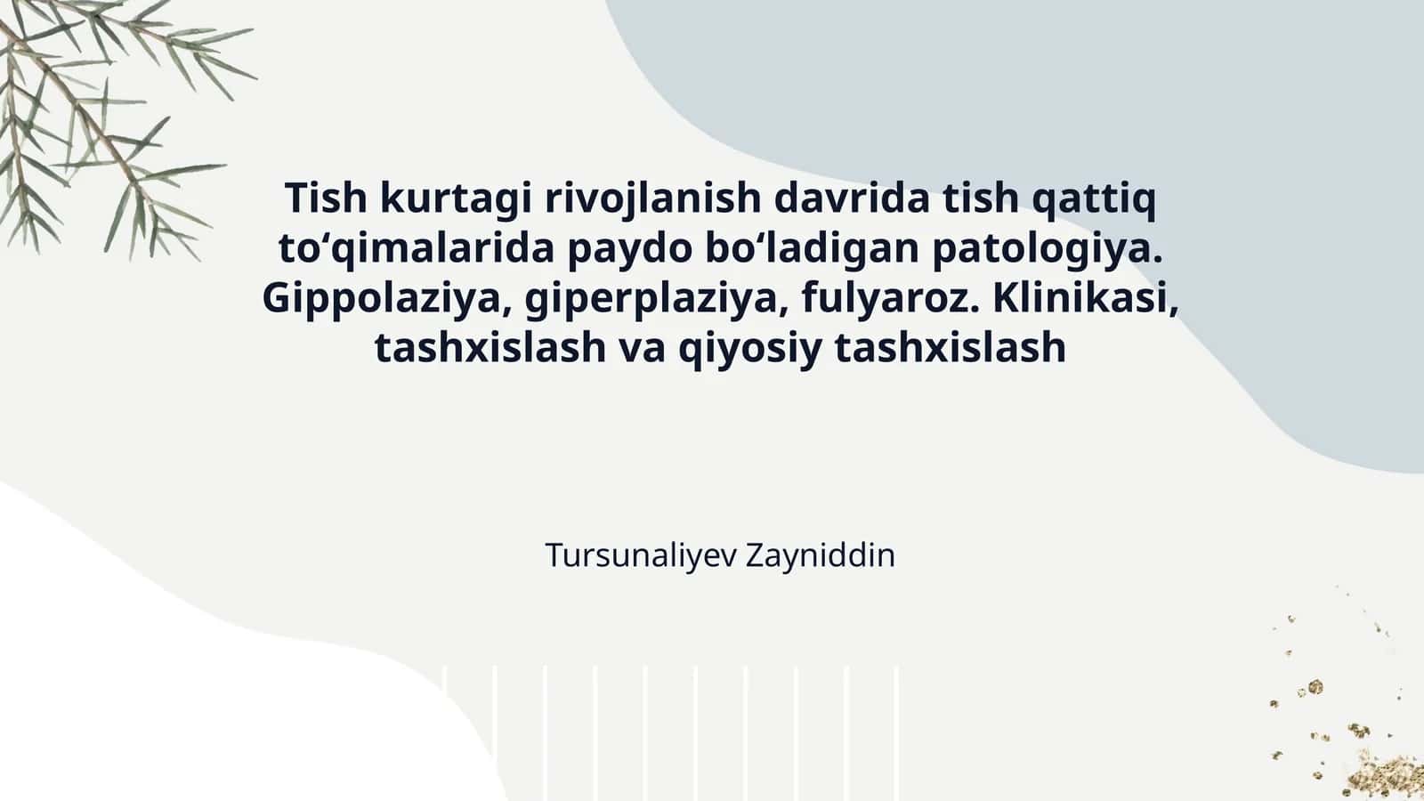 Tish kurtagi rivojlanish davrida tish qattiq toʻqimalarida paydo boʻladigan patologiya. Gippolaziya, giperplaziya, fulyaroz. Klinikasi, tashxislash va qiyosiy tashxislash 1