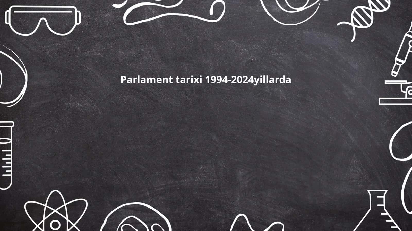 Parlament tarixi 1994-2024yillarda 1