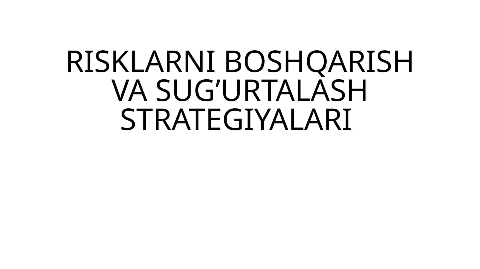 RISKLARNI BOSHQARISH VA SUG’URTALASH STRATEGIYALARI 1