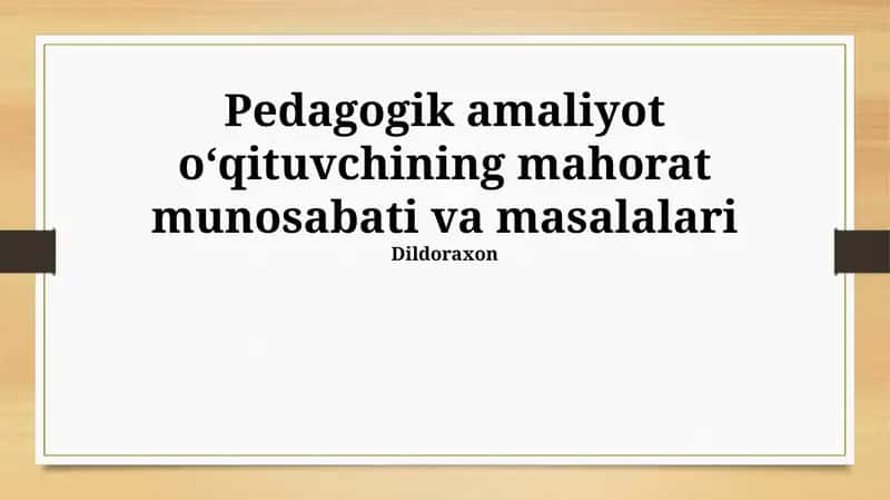 Pedagogik amaliyot oʻqituvchining mahorat munosabati va masalalari 1
