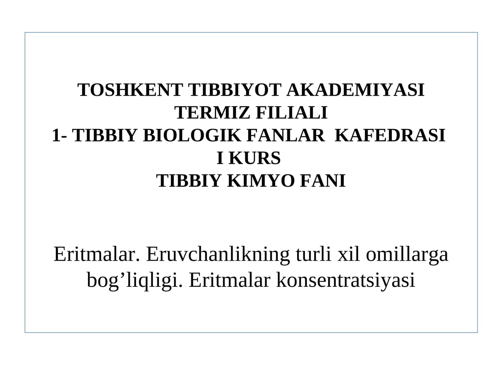 TIBBIY KIMYO FANIEritmalar. Eruvchanlikning turlixil omillarga bog’liqligi. Eritmalar konsentratsiyasi 1