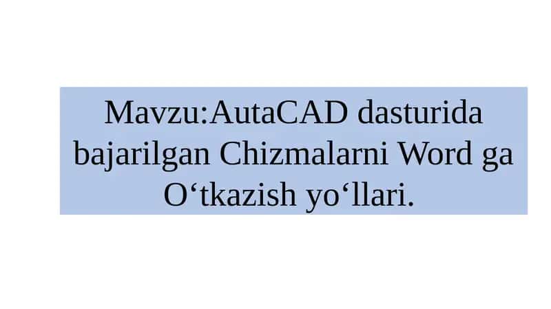 AutaCAD dasturida bajarilgan Chizmalarni Word ga Oʻtkazish yoʻllari 1