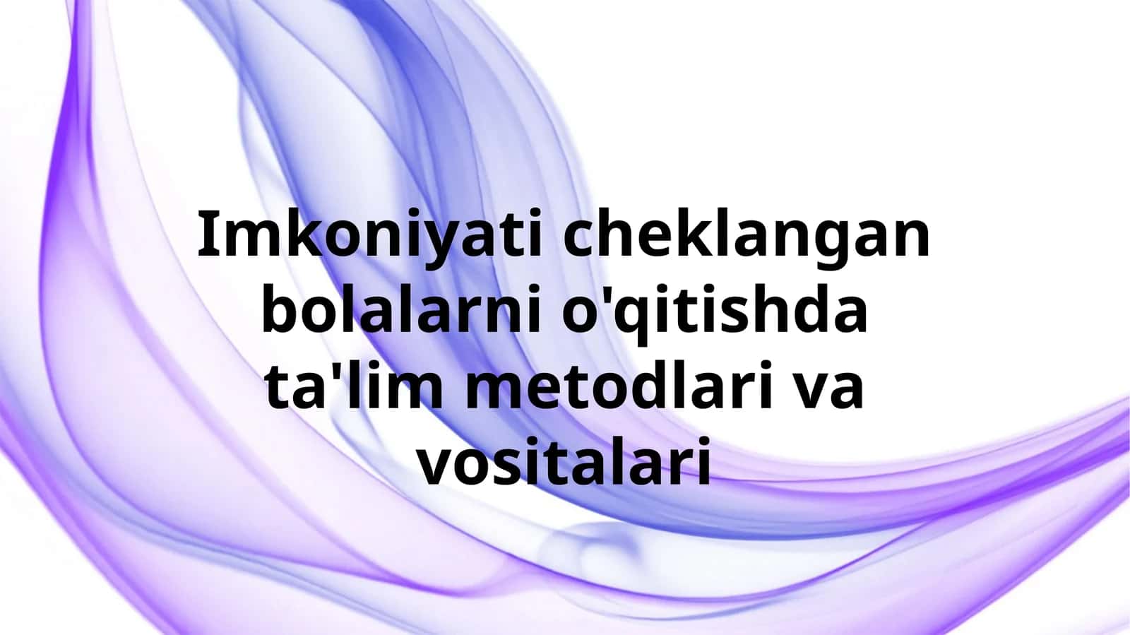 Imkoniyati cheklangan bolalarni o'qitishda ta'lim metodlari va vositalari 1