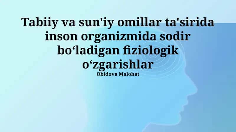 Tabiiy va sun'iy omillar ta'sirida inson organizmida sodir boʻladigan fiziologik oʻzgarishlar 1