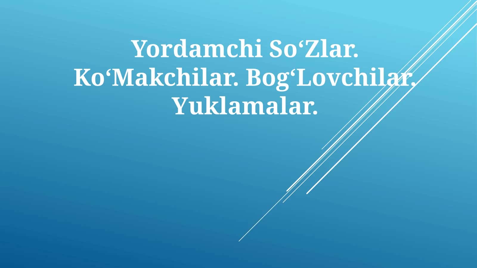 Yordamchi SoʻZlar. KoʻMakchilar. BogʻLovchilar.Yuklamalar 1