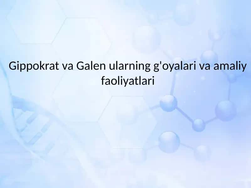 Gippokrat va Galen ularning g'oyalari va amaliy faoliyatlari 1