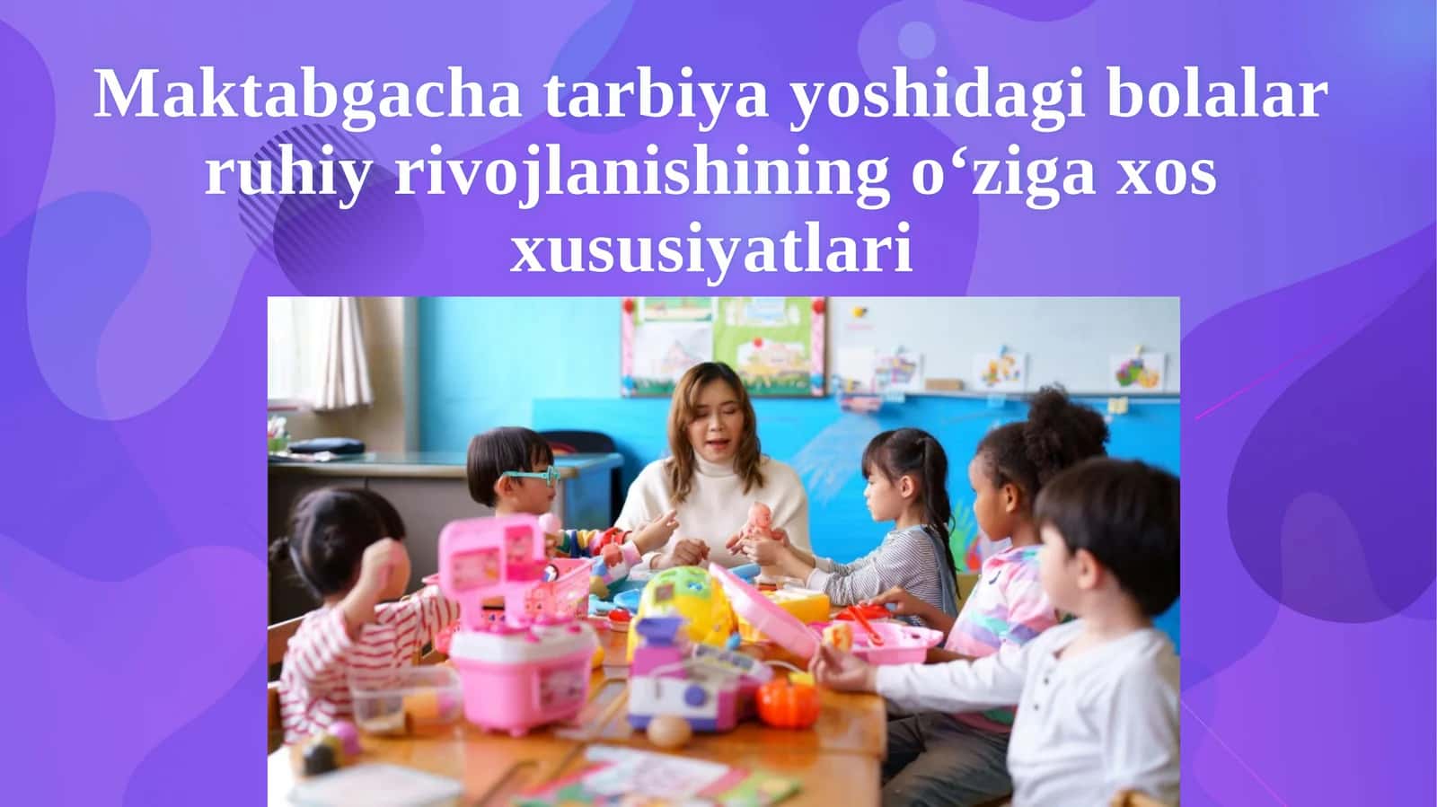 Maktabgacha tarbiya yoshida bolalar ruhiy rivojlanishi o‘ziga xos hususiyatlari 1