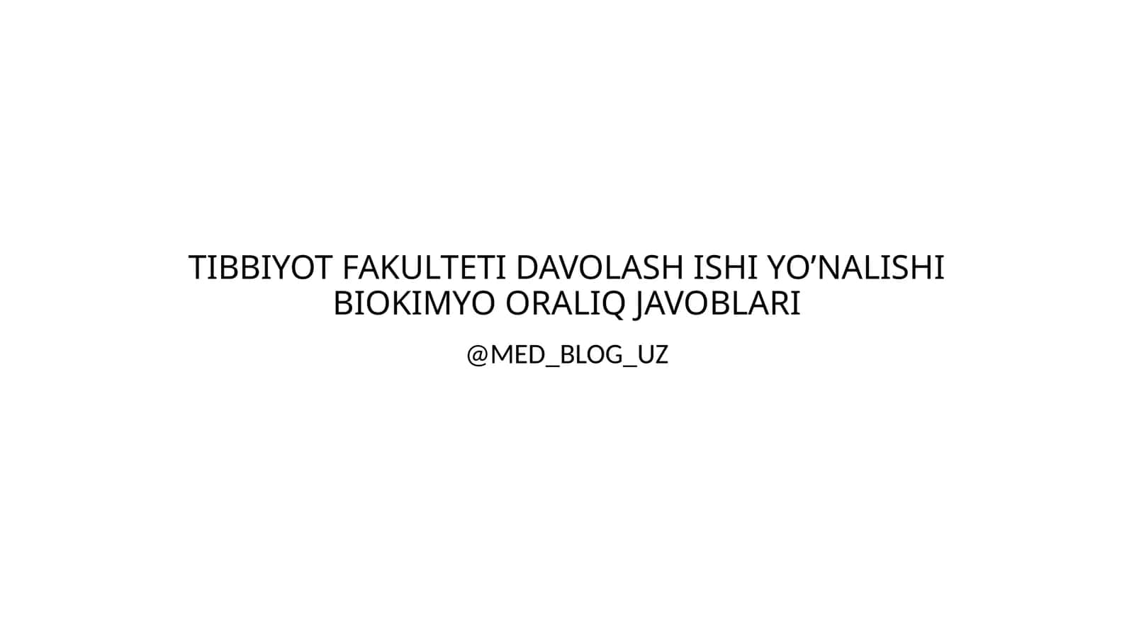TIBBIYOT FAKULTETI DAVOLASH ISHI YO’NALISHI BIOKIMYO ORALIQ JAVOBLARI 1