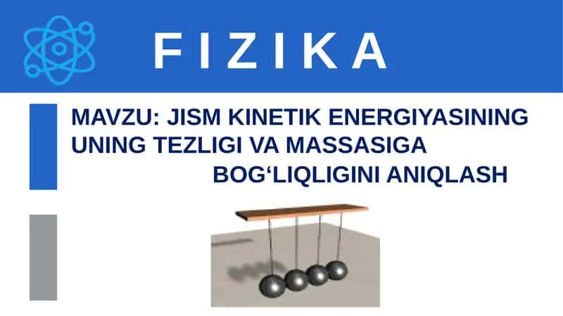 Jism kinetik energiyasining uning tezligi va massasiga bog‘liqligini aniqlash 1