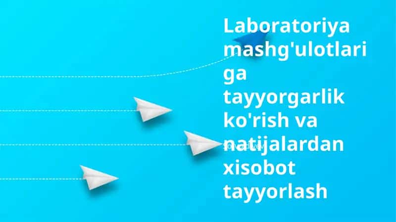 Laboratoriya mashg'ulotlariga tayyorgarlik ko'rish va natijalardan xisobot tayyorlash 1