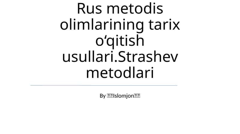 Rus metodis olimlarining tarix o‘qitish usullari.Strashev metodlari 1