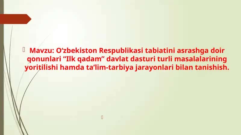 O‘zbekiston Respublikasi tabiatini asrashga doir qonunlari “Ilk qadam” davlat dasturi turli masalalarining yoritilishi hamda ta’lim-tarbiya jarayonlari bilan tanishish. 1