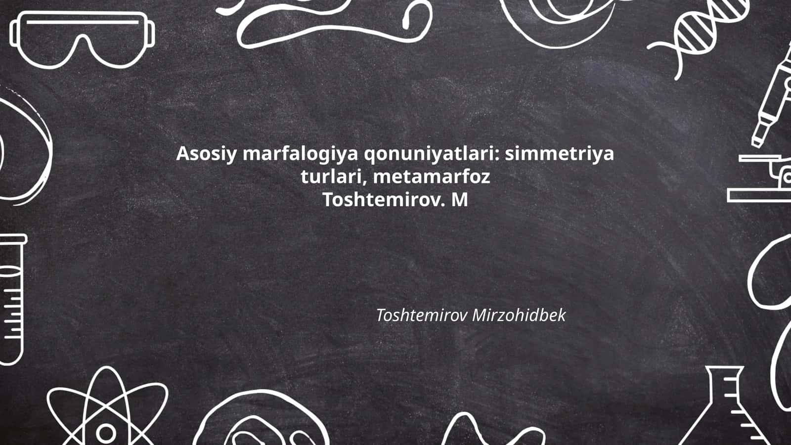 Asosiy marfalogiya qonuniyatlari: simmetriya turlari, metamarfoz 1