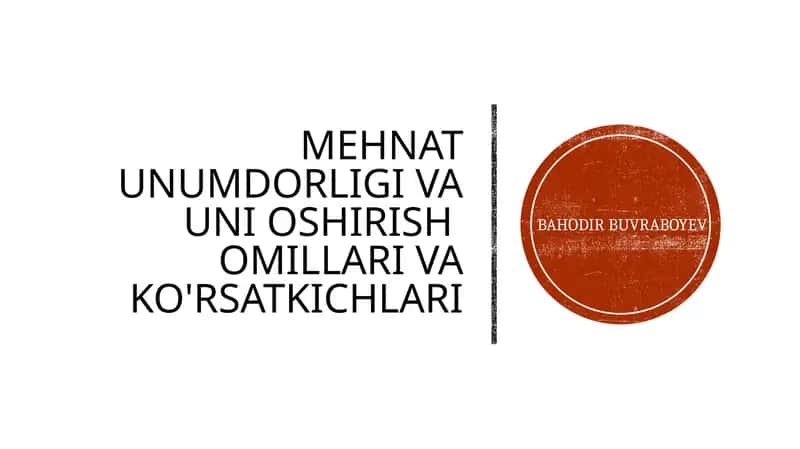 Mehnat unumdorligi va uni oshirish omillari va ko'rsatkichlari 1