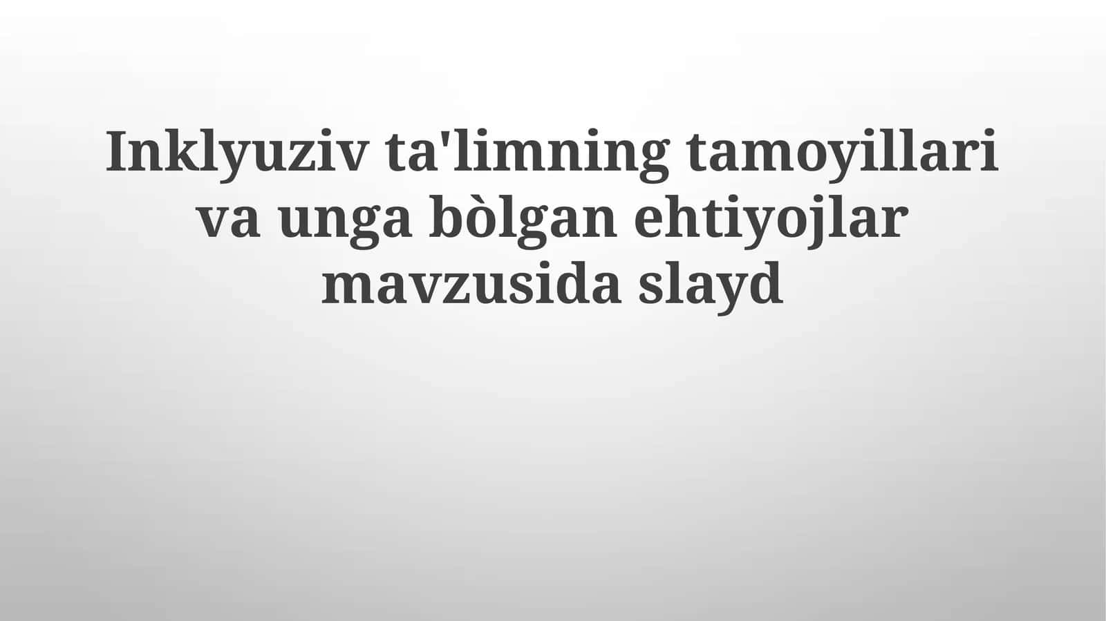 Inklyuziv ta'limning tamoyillari va unga bo'lgan ehtiyojlari 1